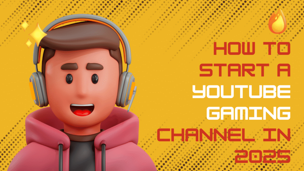 How to Start a YouTube Gaming Channel in 2025